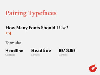 Pairing Typefaces
How Many Fonts Should I Use?
Formulas
Content
Headline
Content
Headline
Content
HEADLINE
1-4
 