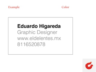 Example Color
Eduardo Higareda
Graphic Designer
www.eldelentes.mx
8116520878
 