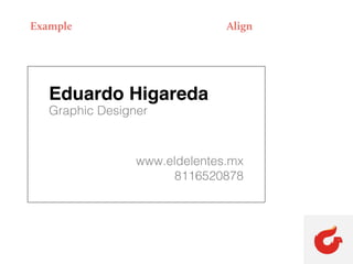 Example Align
Eduardo Higareda
Graphic Designer
www.eldelentes.mx
8116520878
 