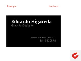 Example Contrast
Eduardo Higareda
Graphic Designer
www.eldelentes.mx
8116520878
 