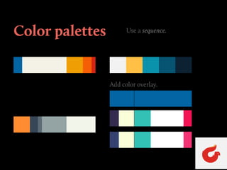 Use a sequence.
Add color overlay.
Color palettes
 