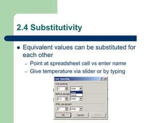 2.4 Substitutivity
 Equivalent values can be substituted for
each other
– Point at spreadsheet cell vs enter name
– Give temperature via slider or by typing
 