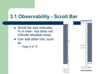 3.1 Observability - Scroll Bar
 Scroll bar size indicates
% in view - but does not
indicate absolute sizes.
 Can add other info, such
as
– Page 5 of 12
 