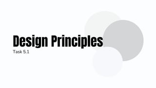 Design Principles
Task 5.1
 