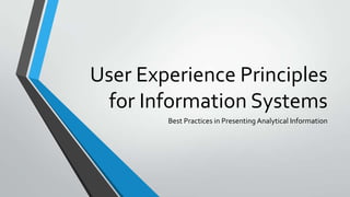 User Experience Principles
for Information Systems
Best Practices in Presenting Analytical Information

 