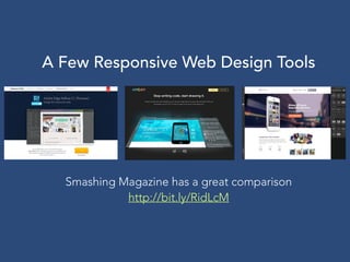 Smashing Magazine has a great comparison
http://bit.ly/RidLcM
A Few Responsive Web Design Tools
 