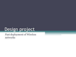 Design project  Fast deployment of Wireless networks 