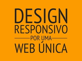 Design Responsivo por uma Web única