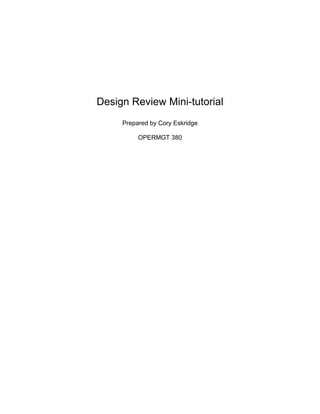 Design Review Mini-tutorial
     Prepared by Cory Eskridge

          OPERMGT 380
 