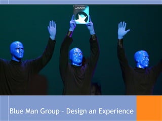 Blue Man Group – Design an Experience 