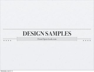 DESIGN SAMPLES
From Open-Look.com
Wednesday, July 24, 13
 