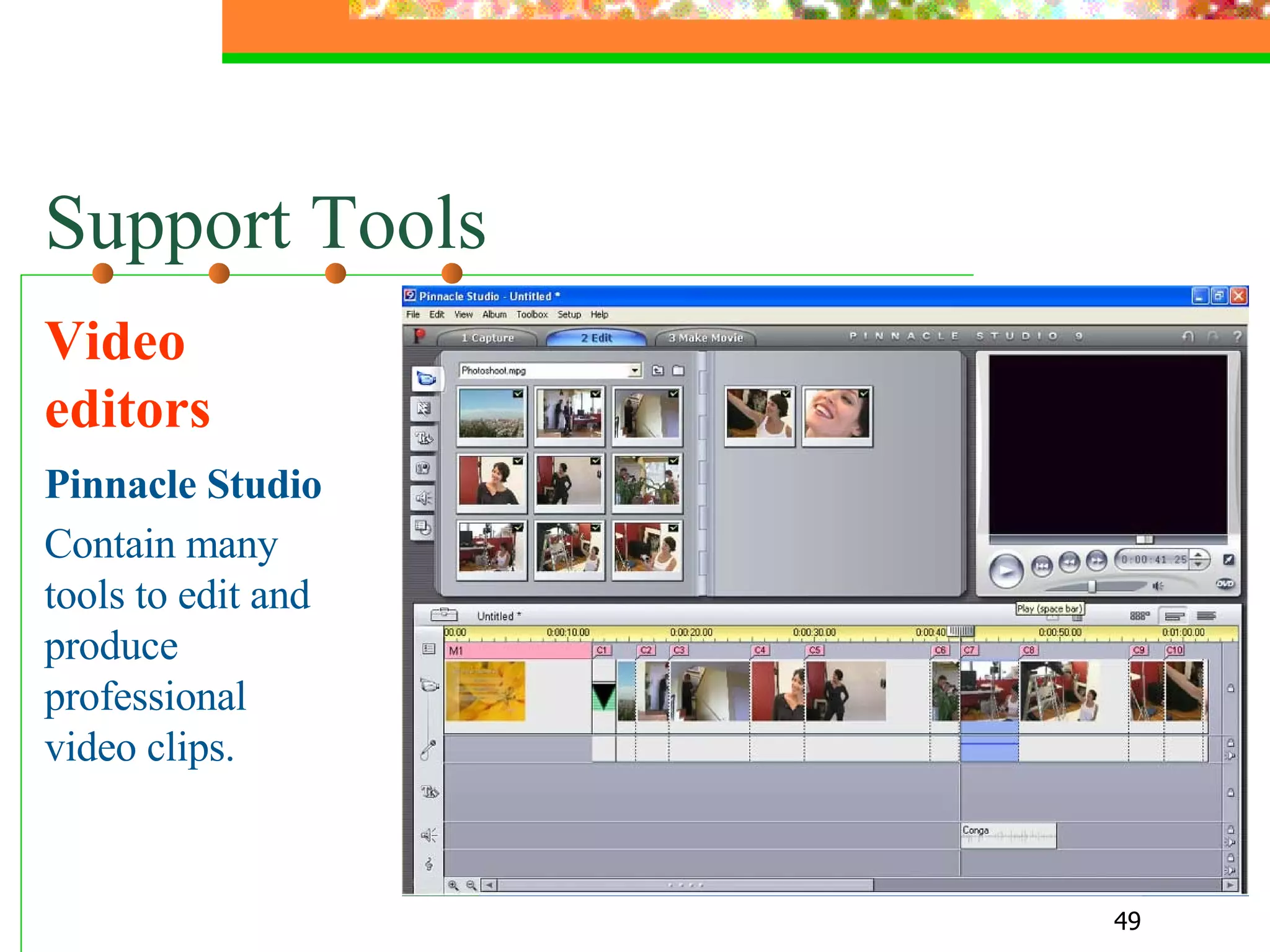 Support Tools Video editors Pinnacle Studio Contain many tools to edit and produce professional video clips.  