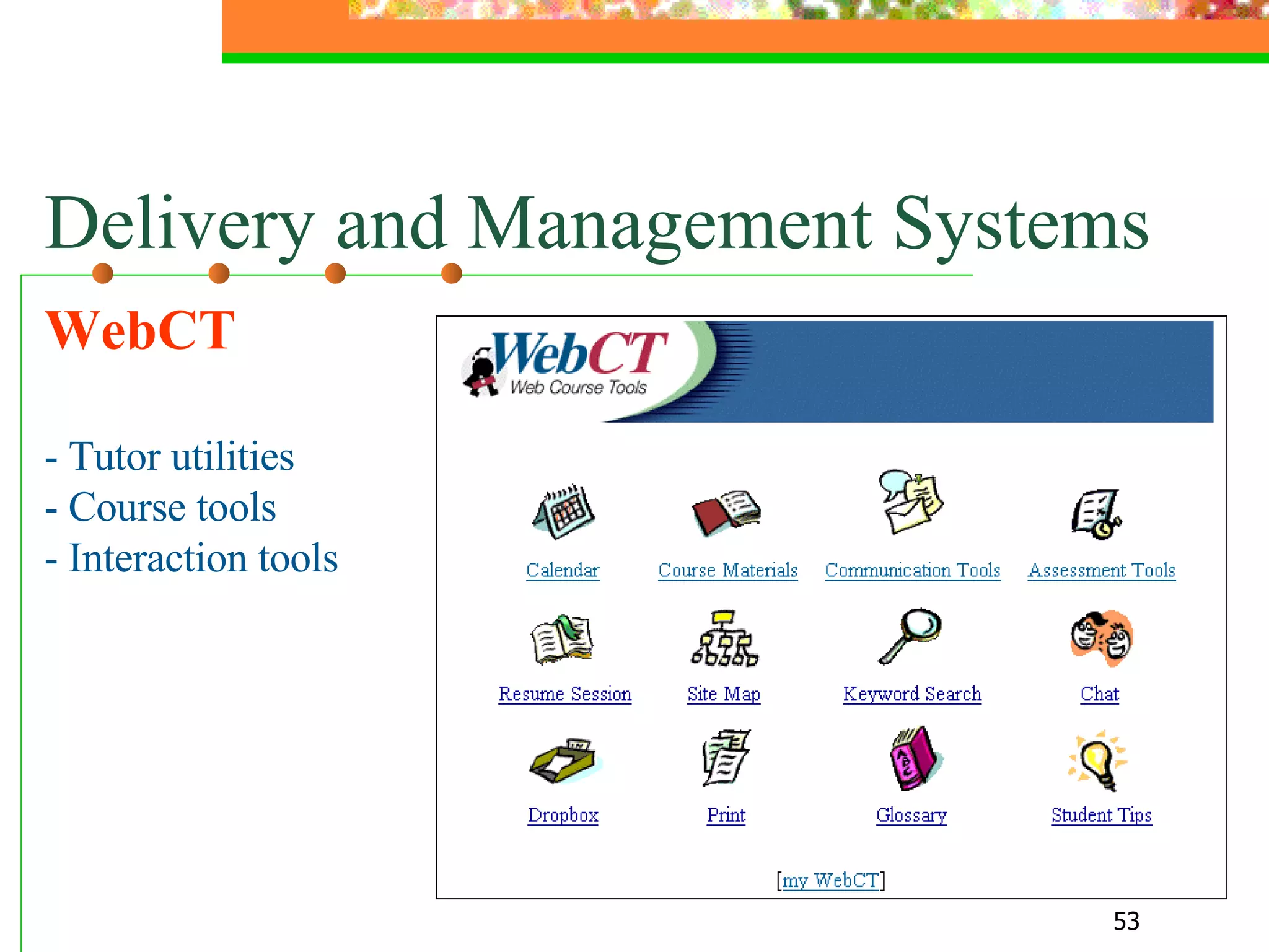 Delivery and Management Systems WebCT - Tutor utilities - Course tools - Interaction tools  
