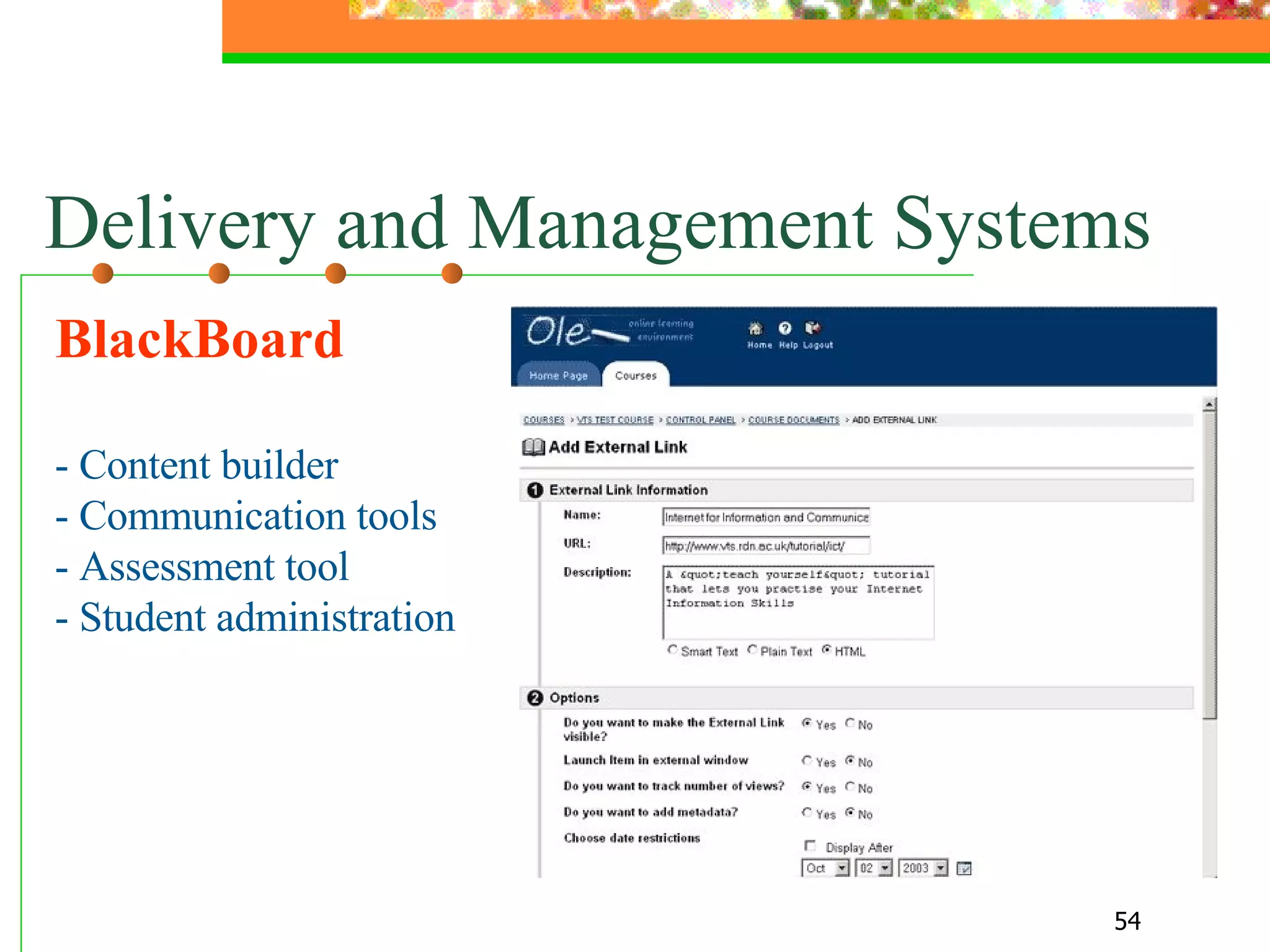 BlackBoard - Content builder - Communication tools - Assessment tool - Student administration  Delivery and Management Systems 