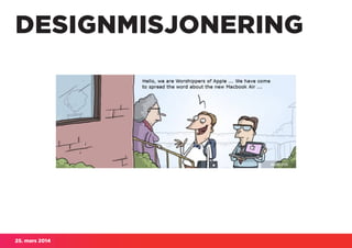 25. mars 2014
DESIGNMISJONERING
 
