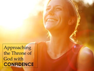 Approaching
the Throne of
God with
CONFIDENCE
 