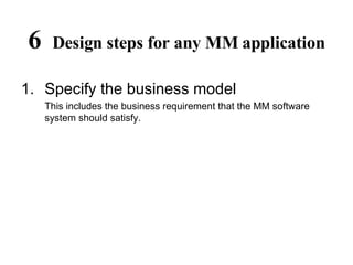 6  Design steps for any MM application ,[object Object],[object Object]