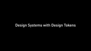 Design Systems with Design Tokens
 