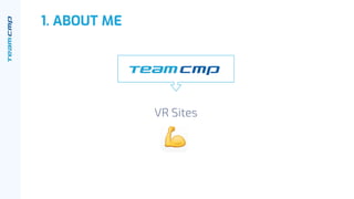 1. ABOUT ME
VR Sites
 