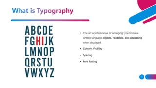11
• The art and technique of arranging type to make
written language legible, readable, and appealing
when displayed.
• Content Visibility
• Spacing
• Font Pairing
 