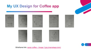 32
Wireframe link: saran coffee – Image 1.jpg (marvelapp.com)
 