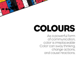 As a powerful form of communication, color is irreplaceable
Color can sway thinking, change actions, and cause reactions.
 