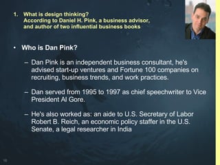 <ul><li>Who is Dan Pink? </li></ul><ul><ul><li>Dan Pink is an independent business consultant, he's advised start-up ventu...