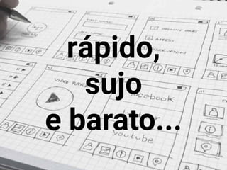 rápido,
sujo
e barato...
 