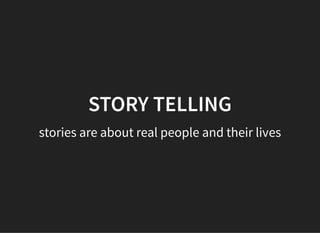 05/11/2018 reveal.js
http://localhost:8000/?print-pdf 20/48
STORY TELLINGSTORY TELLING
stories are about real people and their lives
 