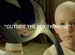 05/11/2018 reveal.js
http://localhost:8000/?print-pdf 25/48
"OUTSIDE THE BOX THINKING""OUTSIDE THE BOX THINKING"
 
