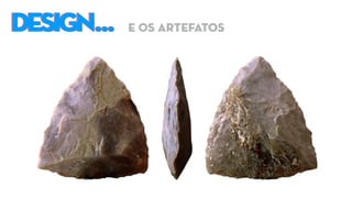 DESIGN...DESIGN... e os artefatos
 