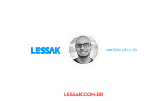 israel@lessak.com.br
lessak.com.br
 