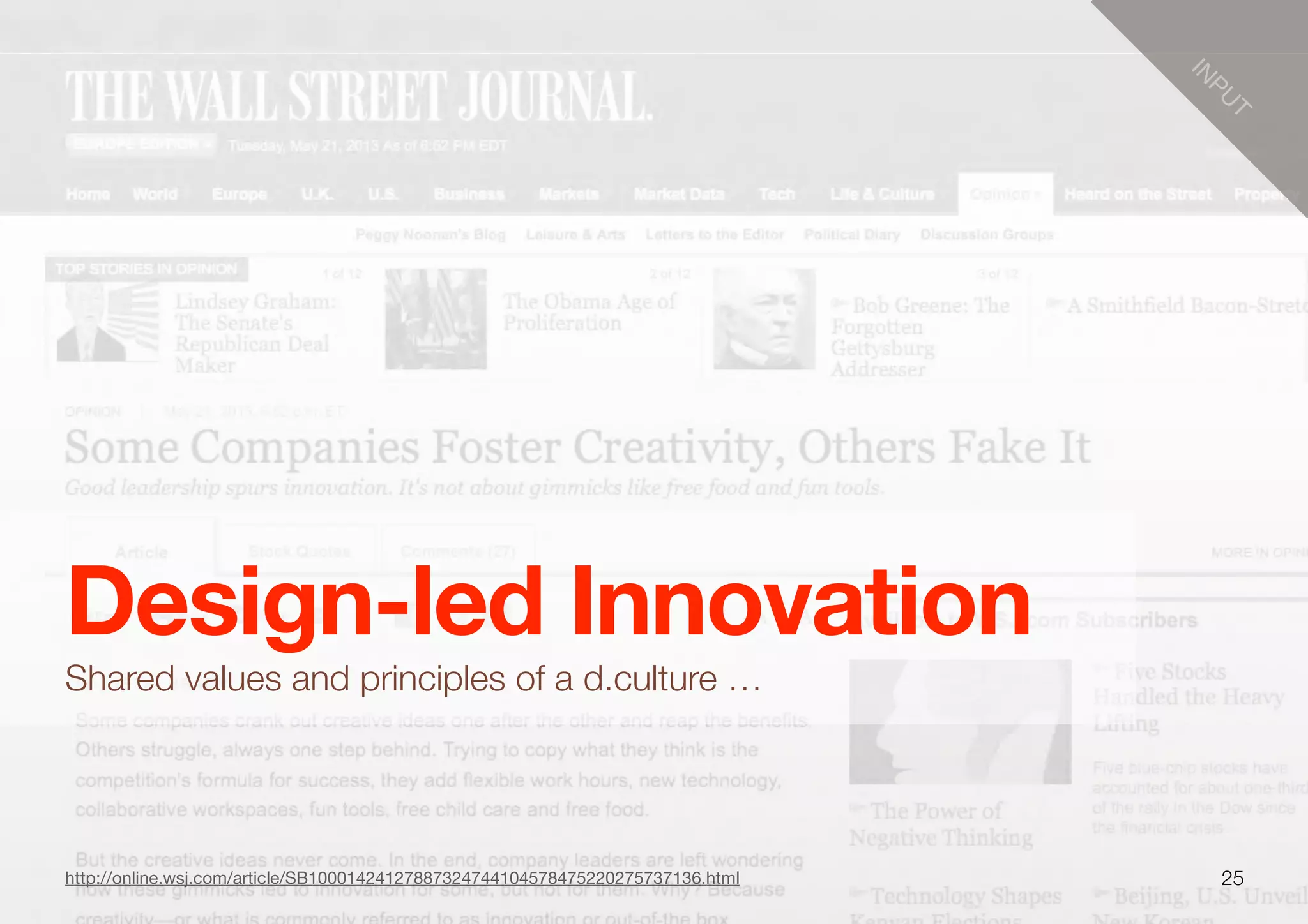 25
Design-led Innovation
Shared values and principles of a d.culture …
IN
PU
T
http://online.wsj.com/article/SB10001424127887324744104578475220275737136.html
 