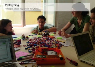 4
Prototyped artifacts may come in many forms ...
Prototyping
Image Credit: © Klara Lindner for Mobisol GmbH Berlin
 
