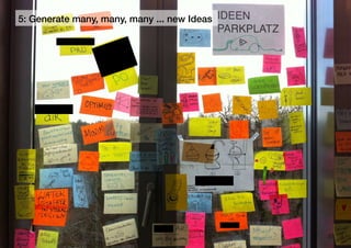 3
5: Generate many, many, many ... new Ideas
33
 