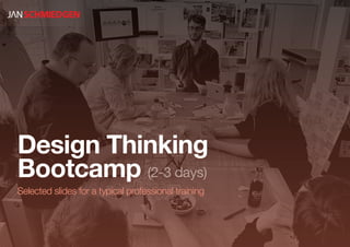 Design Thinking
Bootcamp (2-3 days)
Selected slides for a typical professional training
 