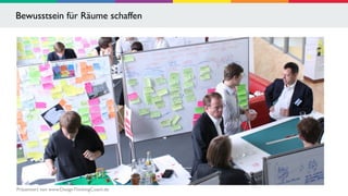 Bewusstsein für Räume schaffen 
Präsentiert von www.DesignThinkingCoach.de 
 