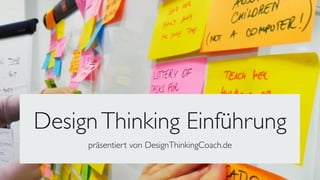 Design Thinking Einführung 
präsentiert von DesignThinkingCoach.de 
 