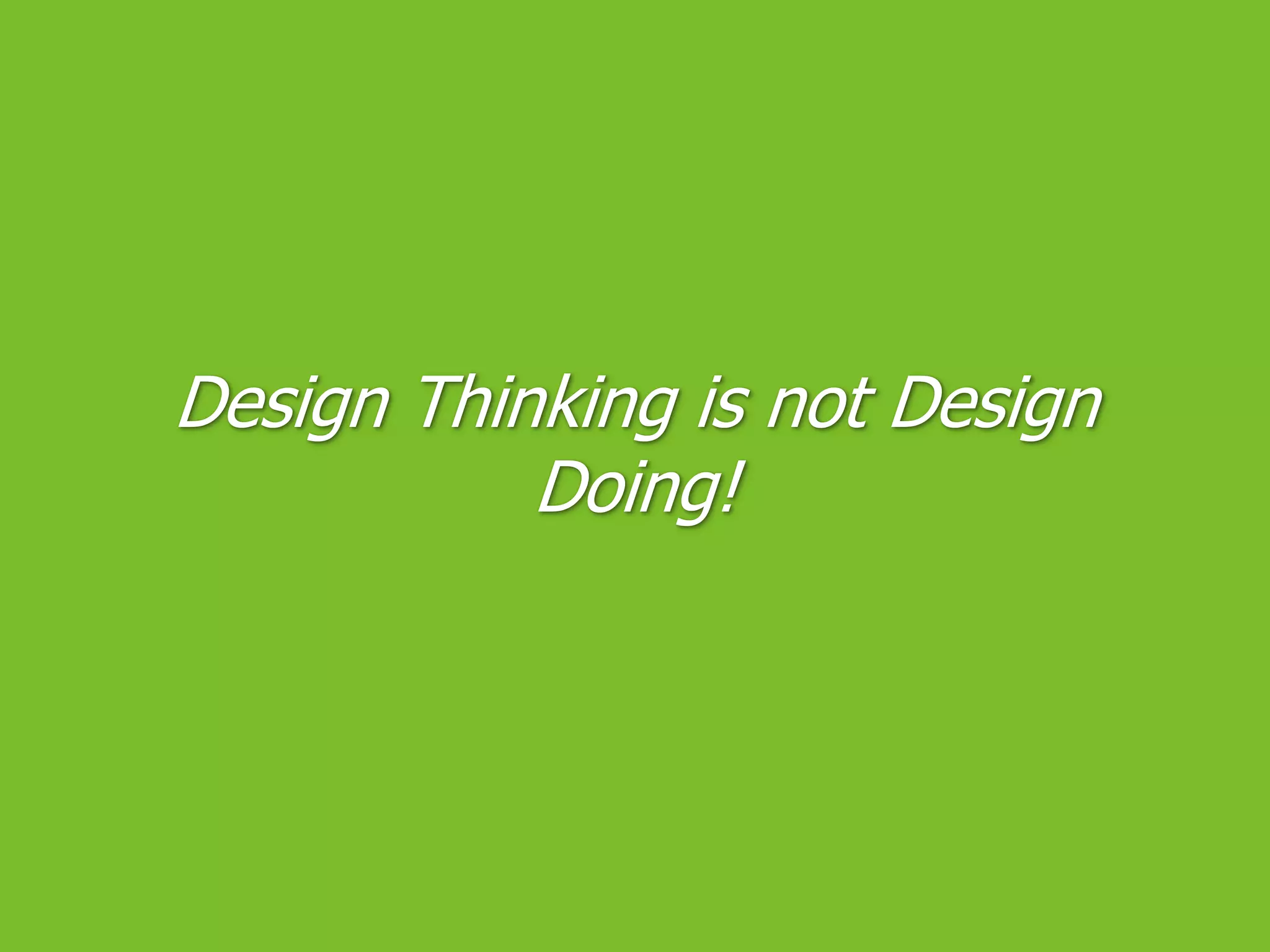 Design Thinking is not Design Doing!
