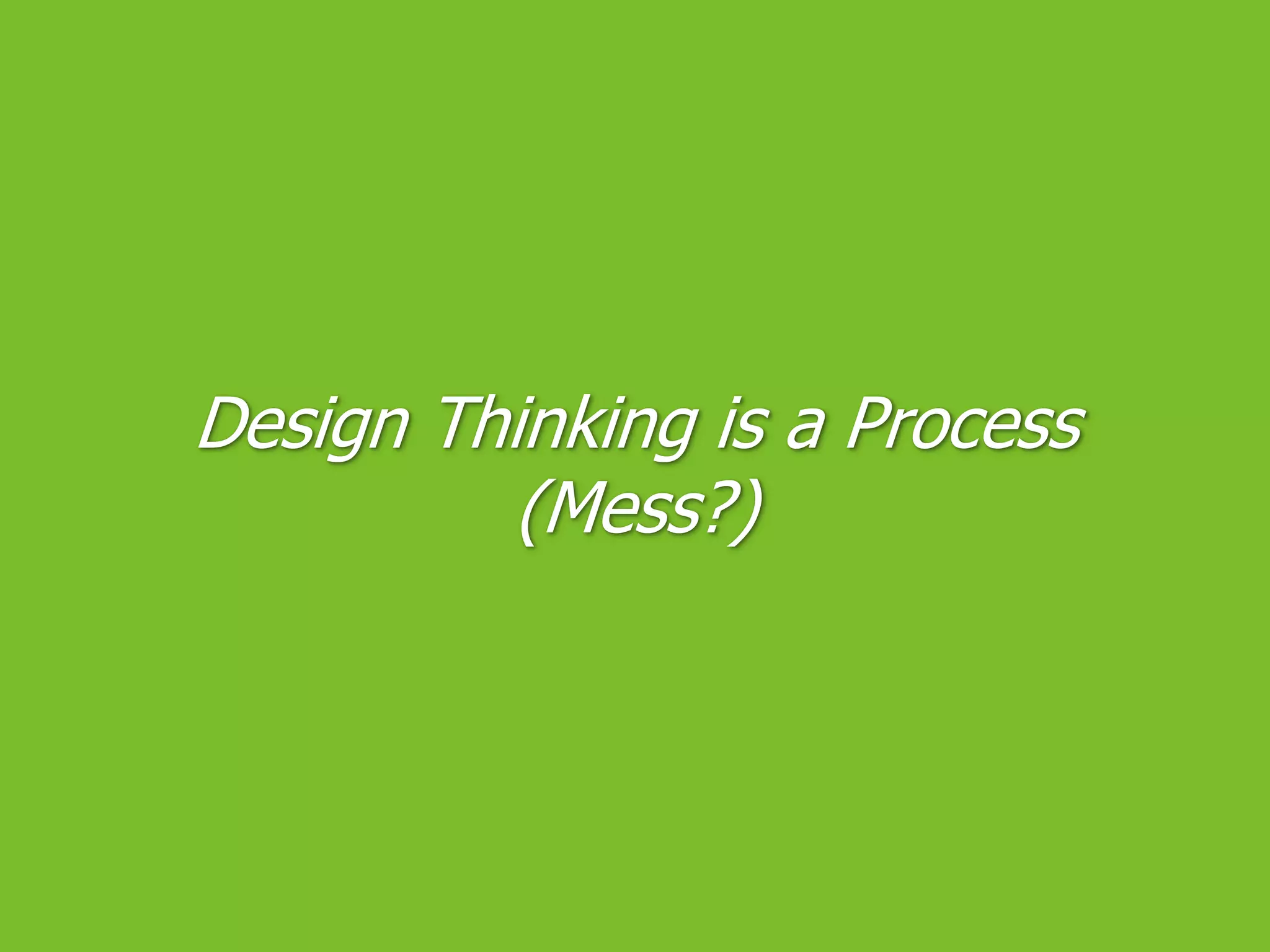 Design Thinking is a Process (Mess?)