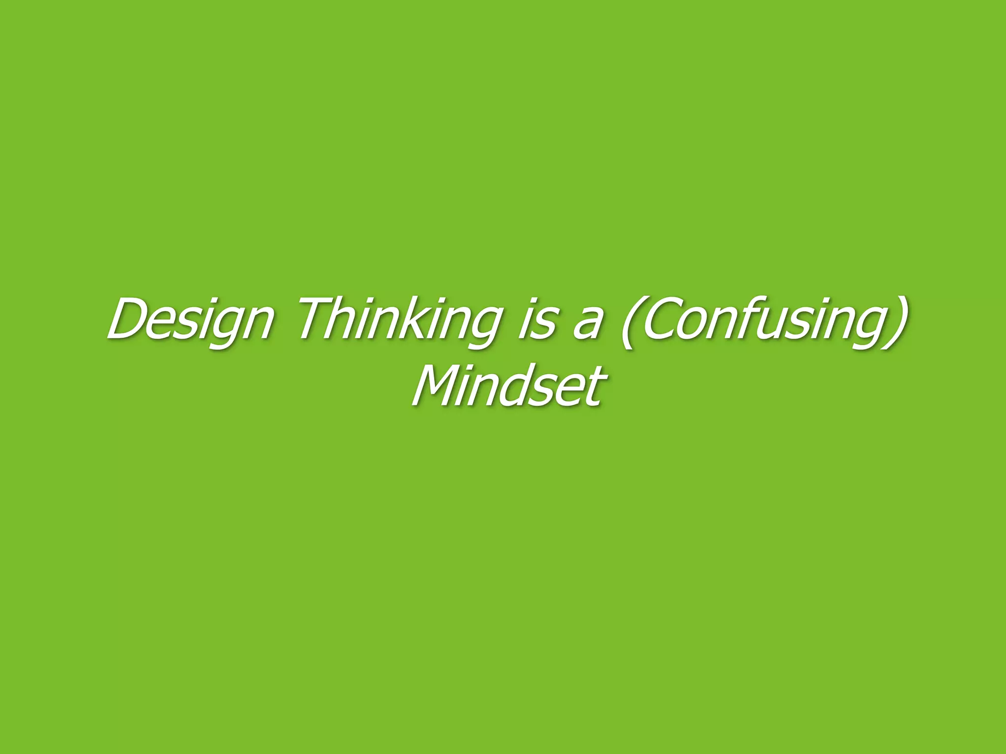Design Thinking is a (Confusing) Mindset