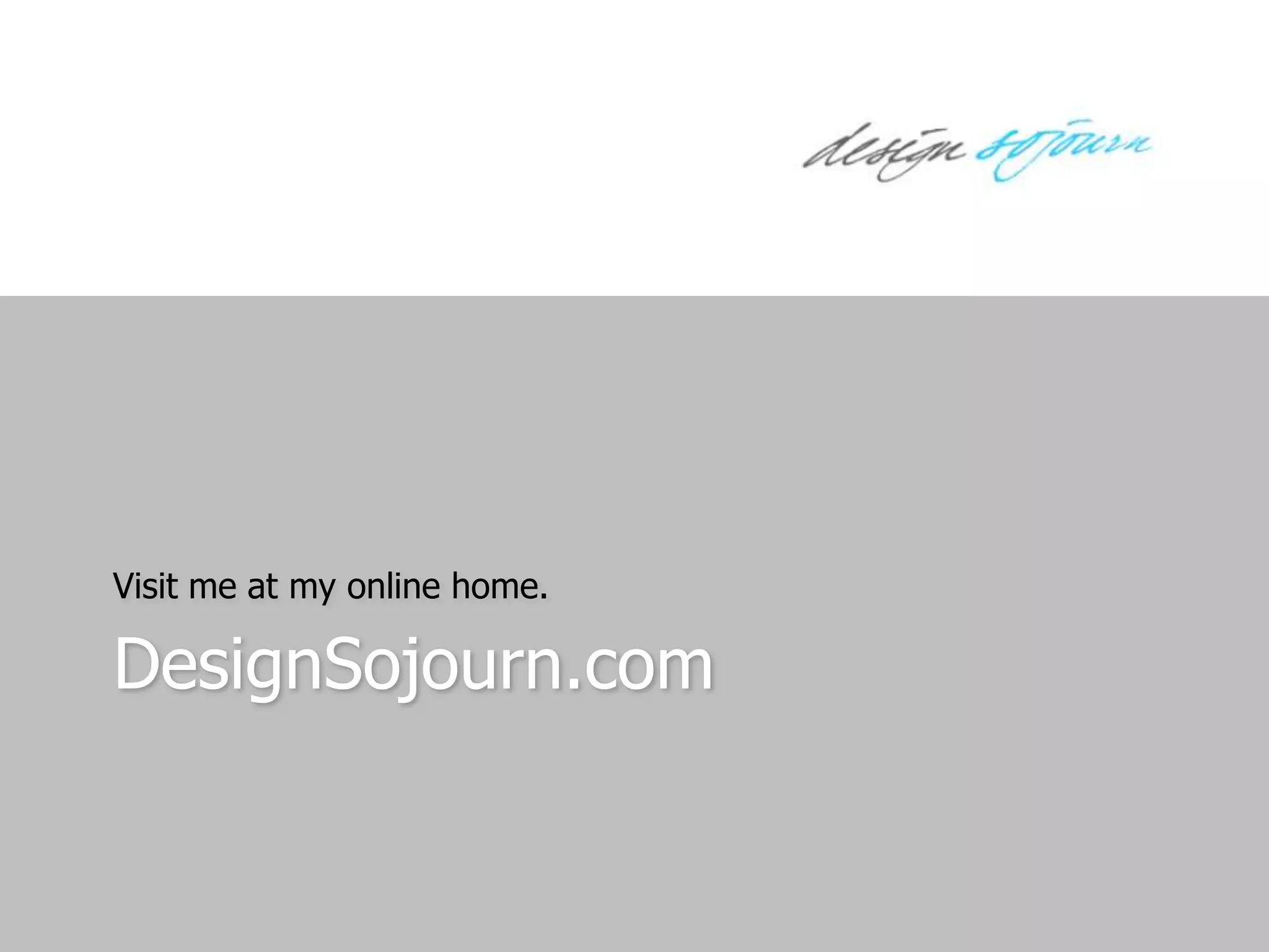 DesignSojourn.comVisit me at my online home.