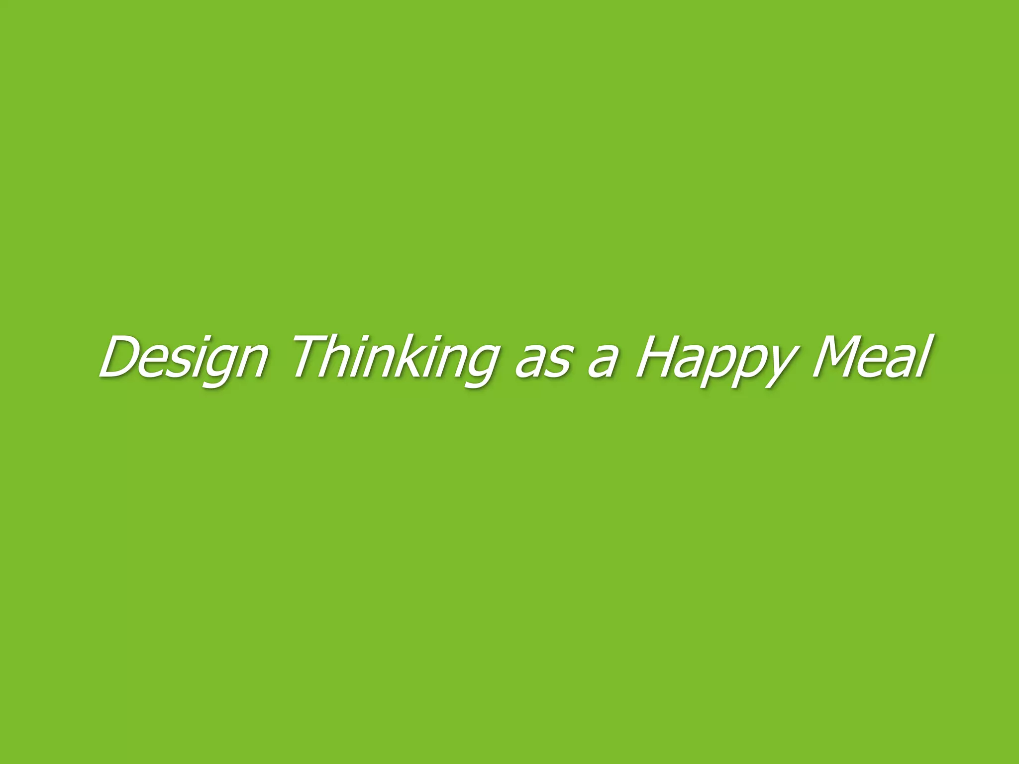 Design Thinking as a Happy Meal