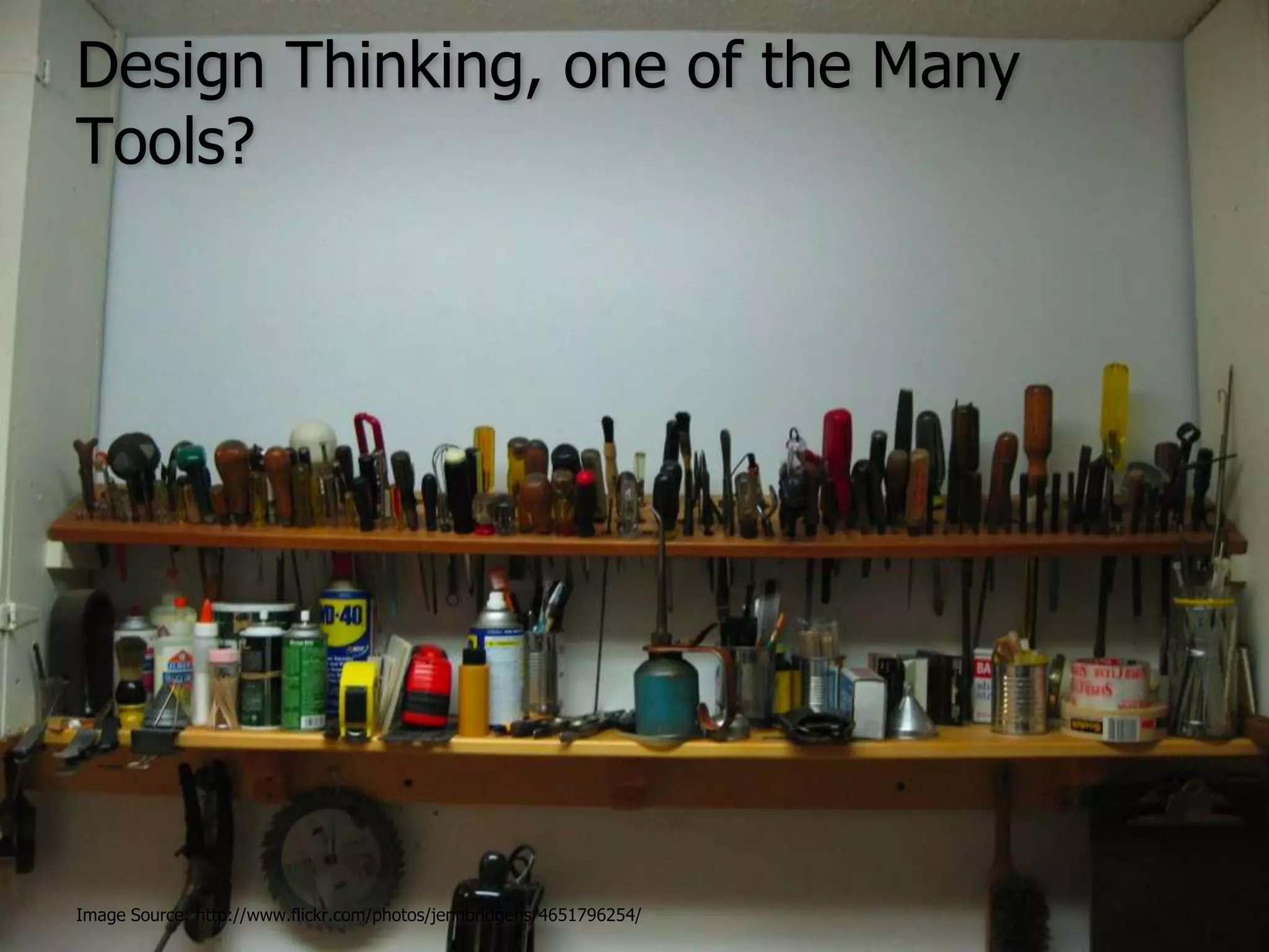 Design Thinking, one of the Many Tools?Image Source: http://www.flickr.com/photos/jennbridgens/4651796254/