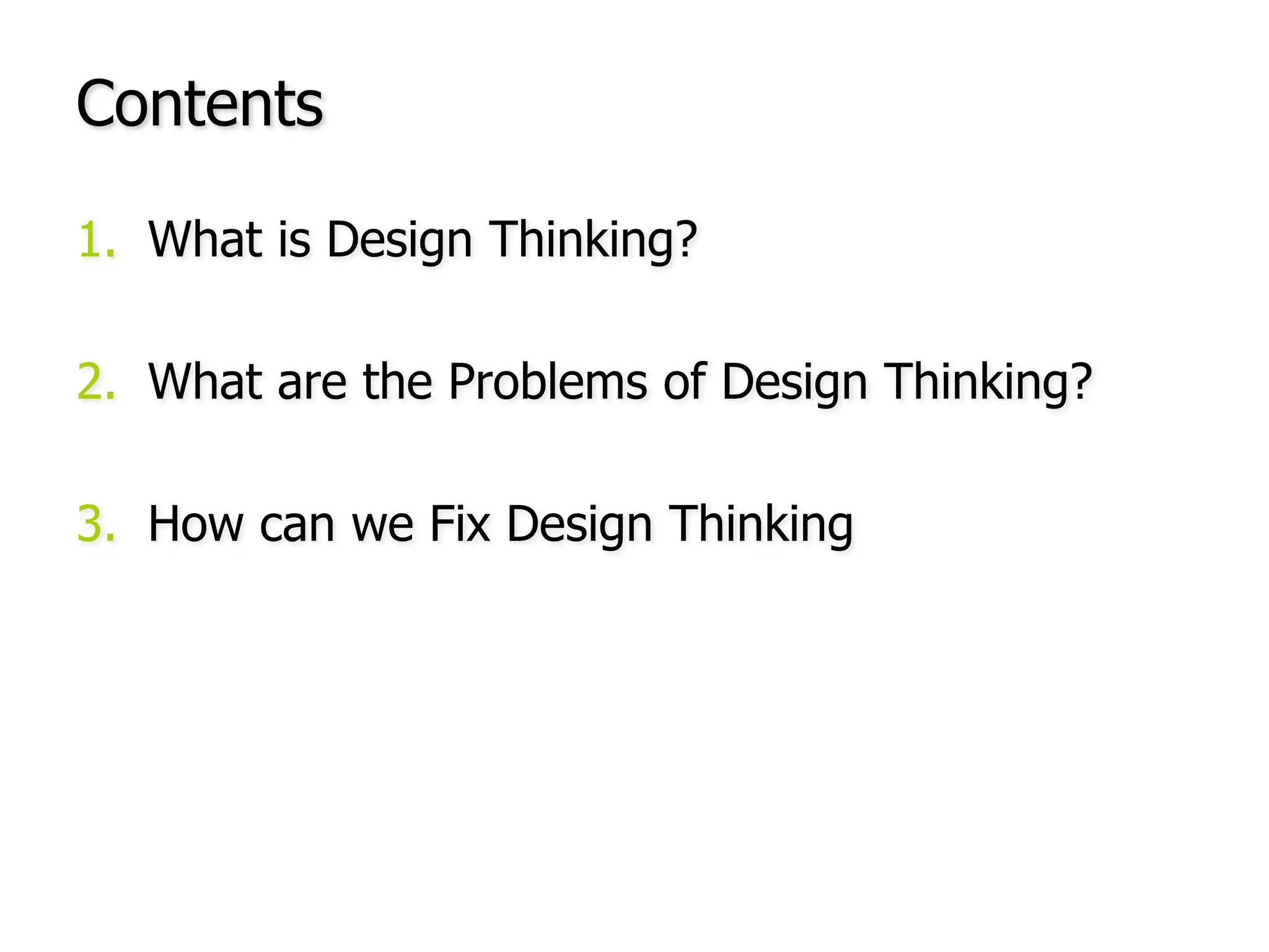 ContentsWhat is Design Thinking?What are the Problems of Design Thinking?How can we Fix Design Thinking
