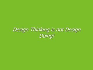 Design Thinking is not Design Doing!