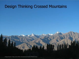 Design Thinking Crossed MountainsImage Source: http://www.flickr.com/photos/krayker/3936612610/