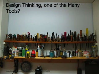 Design Thinking, one of the Many Tools?Image Source: http://www.flickr.com/photos/jennbridgens/4651796254/