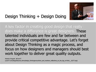 Design Thinking + Design Doing<br />A key factor in creating good design that really does make a difference is great desig...