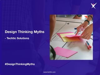 Design Thinking Myths - Techtic Solutions